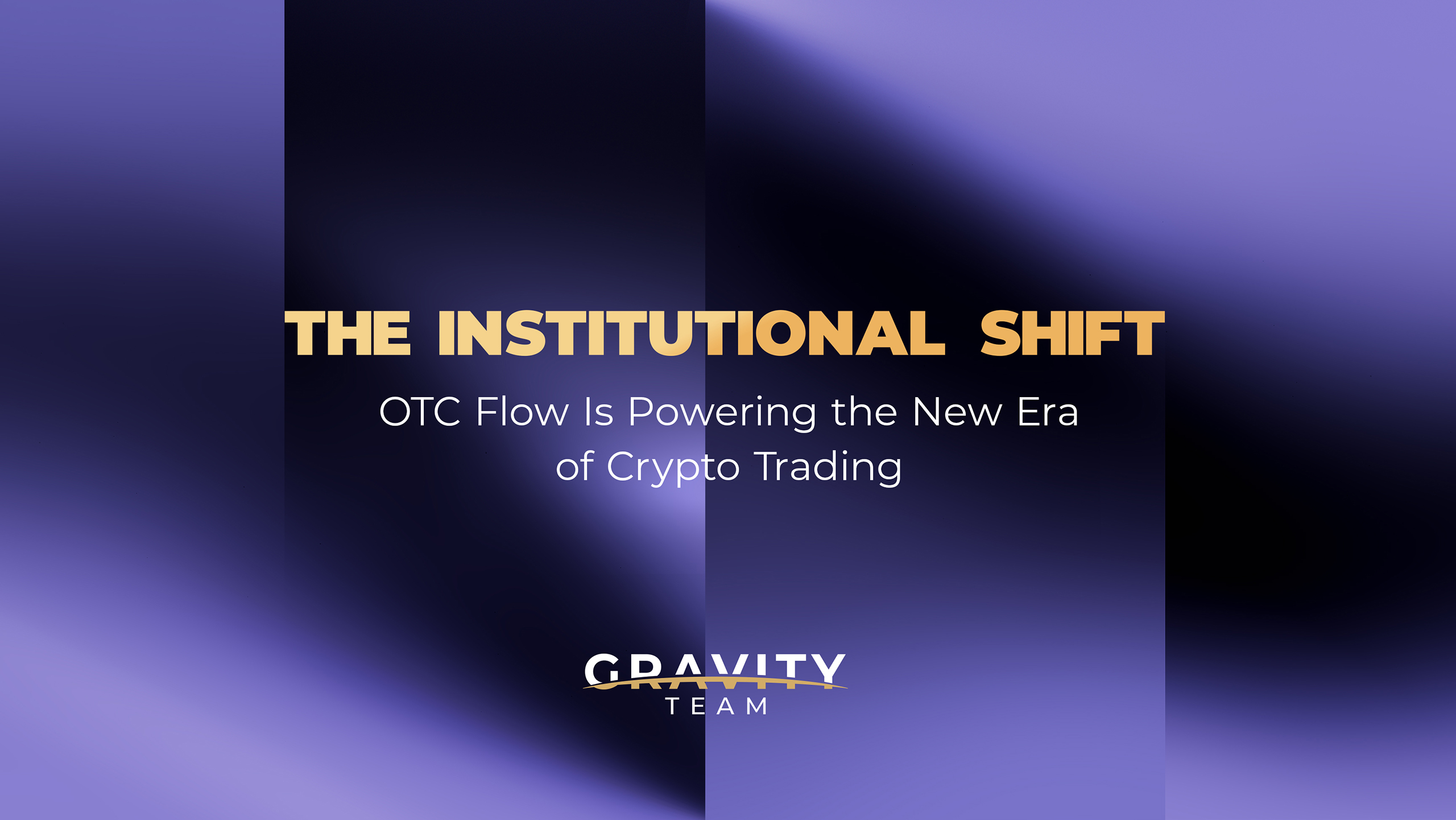 A digital graphic with a blurred purple background features the text The Institutional Shift: OTC Flow and Stablecoin Remittance Are Powering the New Era of Crypto Trading, along with a Gravity Team logo at the bottom.